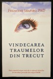 VINDECAREA TRAUMELOR din TRECUT. TERAPIA EDMR &ndash; Francine Shapiro Preia Controlul Asupra Vietii Tale Psihologie Dezvoltare Personala 2015 ADEVAR DIVIN