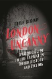 London Uncanny: A Gothic Guide to the Capital in Weird History and Fiction