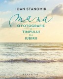 Mama - Paperback brosat - Ioan Stanomir - Humanitas
