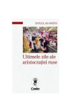 Ultimele zile ale aristocrației ruse - Paperback brosat - Douglas Smith - Corint