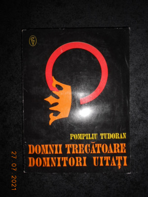 POMPILIU TUDORAN - DOMNII TRECATOARE, DOMNITORI UITATI (1994) foto