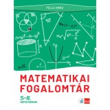 Matematikai fogalomt&aacute;r 5-8. oszt&aacute;lyosoknak - Pelle Anna