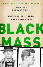 Black Mass: Whitey Bulger, the FBI, and a Devil&amp;#039;s Deal, Paperback/Dick Lehr foto