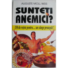 Sunteti anemici? 150 de retete pentru... un sange proaspat! - Auguste Moll Weis