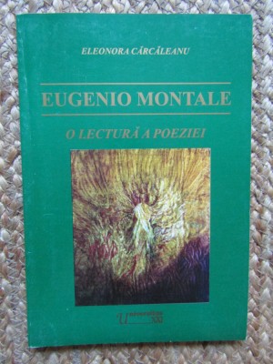 ELEONORA CARCALEANU - EUGENIO MONTALE O LECTURA A POEZIEI CU AUTOGRAF foto