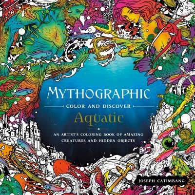 Mythographic Color and Discover: Aquatic: An Artist&#039;s Coloring Book of Amazing Creatures and Hidden Objects