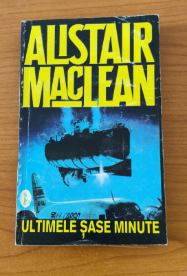 Ultimele șase minute - Alistair MacLean foto