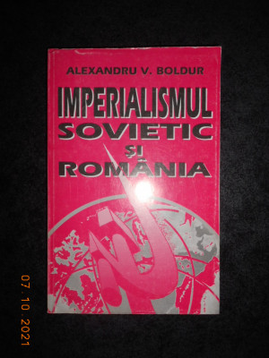 Alexandru V. Boldur - Imperialismul Sovietic si Romania foto