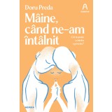 M&acirc;ine c&acirc;nd ne-am &icirc;nt&acirc;lnit - Doru Preda