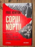 Copiii noptii: Povestea stranie si eroica a Romaniei moderne- Paul Kenyon