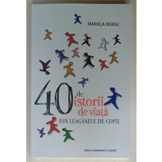 40 DE ISTORII DE VIATA DIN LEAGANELE DE COPII de MARIELA NEAGU , 2024