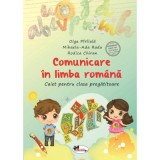 Comunicare in limba romana. Caiet pentru clasa pregatitoare - Olga Piriiala, Rodica Chiran, Mihaela-Ada Radu