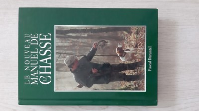 Pascal Durantel - Le nouveau manuel de la chasse (1992) Manual de vanatoare foto