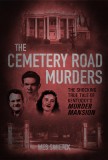 The Cemetery Road Murders: The Shocking True Tale of Kentucky's Murder Mansion