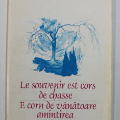 E CORN DE VANATOARE AMINTIREA / LE SOUVENIR EST CORS DE CHASSE de APOLLINAIRE , EDITIE BILINGVA ROMANA - FRANCEZA , 1999