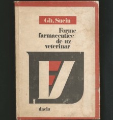 FORME FARMACEUTICE DE UZ VETERINAR - GH. SUCIU - EDITURA DACIA