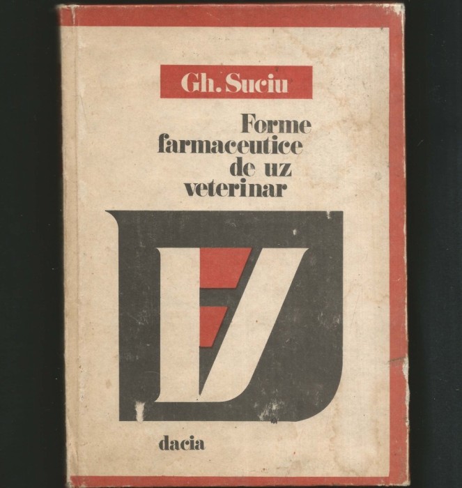 FORME FARMACEUTICE DE UZ VETERINAR - GH. SUCIU - EDITURA DACIA