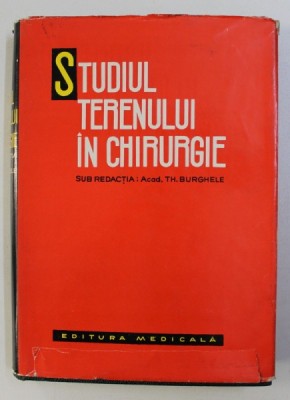 STUDIUL TERENULUI IN CHIRURGIE de TH. BURGHELE , 1965 foto