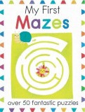 My First Mazes: Over 50 Fantastic Puzzles