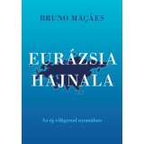 Eur&aacute;zsia hajnala - Az &uacute;j vil&aacute;grend nyom&aacute;ban - Bruno Macaes