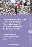 Cumpara ieftin The American Tradition of Descent-Dissent: the Underground, the Countercultural, the (Anti)Utopian/Adina Ciugureanu, Ludmila MArtanovschi, Nicoleta St