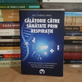 BILL GABRIEL WADE - CALATORIE CATRE SANATATE PRIN RESPIRATIE : TEHNICI DE RESPIRATIE , 2024 *
