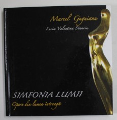SIMFONIA LUMII , MARCEL GUGUIANU - OPERE DIN LUMEA INTREAGA de LUCIA VALENTINA STANCIU , TEXT IN ROMANA , ENGLEZA , FRANCEZA , 2011 foto