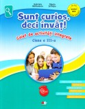 SUNT CURIOS DECI INVAT! Caiet de activitati integrate. Clasa a III-a, Litera
