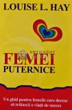 Femei Puternice - Louise L. Hay, 2014, 113 pagini, Brosata - Dezvoltare Personala