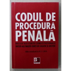 CODUL DE PROCEDURA PENALA , DECIZII ALE CURTII CONSTITUTIONALE , DECIZII ALE INALTEI CURTI DE CASATIE SI JUSTITIE , APARUTA 2010