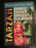 Tarzan. Opar, cetatea groazei si a mortii Bourroughs Edgar Rice