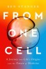 From One Cell: A Journey Into Life&#039;s Origins and the Future of Medicine