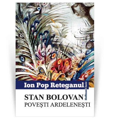 Stan Bolovan. Povesti ardelenesti - Ion Pop Reteganul foto