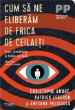 Cumpara ieftin Cum să ne eliberăm de frica de ceilalți - Paperback brosat - Christophe Andr&eacute;, Patrick L&eacute;geron, Antoine Pelissolo - Trei