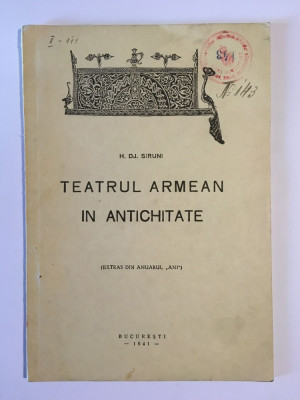 H. Dj. Siruni - Teatrul armean &amp;icirc;n Antichitate (București - 1941) foto