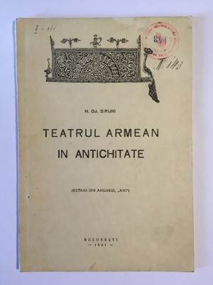 H. Dj. Siruni - Teatrul armean &amp;icirc;n Antichitate (București - 1941) foto