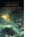 Imperiul Marii Negre. Gloria si decaderea lumii lui Mitridate cel Mare - Sergiu-Adrian Adam, Duane W. Roller