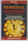 REMEDIUL PROCRASTINARII , 21 DE TACTICI RADICALE PENTRU INFRANGEREA DE A AMANA SI DECLANSAREA UNEI TRANSFORMARI PERSONALE EXTRAORDINARE de DAMON ZAHAR