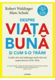Cumpara ieftin Despre viata buna si cum s-o traim - Robert Waldinger, Marc Schulz