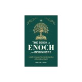 The Book of Enoch for Beginners: A Guide to Expand Your Understanding of the Biblical World