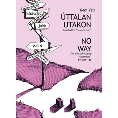 &amp;Uacute;ttalan utakon - Spiritu&amp;aacute;lis &amp;uacute;tikalauz halad&amp;oacute;knak - No Way - for the Spiritual Advanced - No Way for the Spiritual &amp;quot;&amp;quot;Avanced&amp;quot;&amp;quot; - T&amp;oacute;th Istv&amp;aacute;n foto