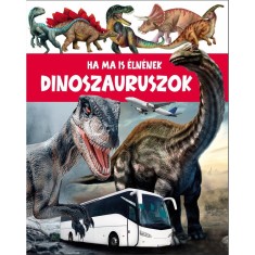 Ha a dinoszauruszok m&eacute;g ma is &eacute;ln&eacute;nek