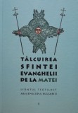 Talcuirea Sfintei Evanghelii de la Matei - Sfantul Teofilact (Carte Crestinism, Religioasa)