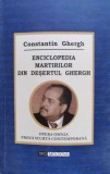 Enciclopedia Martirilor Din Desertul Ghergh - Constantin Ghergh , C350