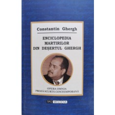 Enciclopedia Martirilor Din Desertul Ghergh - Constantin Ghergh , C350