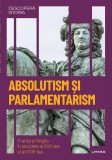 Absolutism si parlamentarism. Franta si Anglia in secolele al XVII-lea si al XVIII-lea. Volumul 25. Descopera istoria, Litera