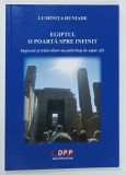 EGIPTUL , O POARTA SPRE INFINIT de LUMINITA HUNIADE , 2022 * DEDICATIE