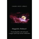 Megig&eacute;zlek, Holdany&oacute;! - Term&eacute;szetl&eacute;nyekhez sz&oacute;l&oacute; r&aacute;olvas&aacute;sok a magyar nyelvű n&eacute;pi narrat&iacute;v eml&eacute;kezetben - Lőrincz Andrea