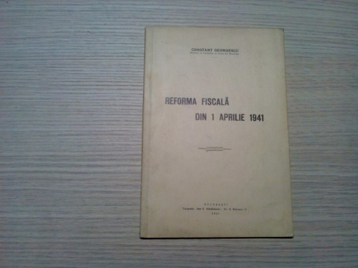 REFORMA FISCALA DIN 1 APRILIE 1941 - Constant Georgescu (autograf) -1941, 74p.