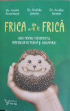 FRICA DE A-TI FI FRICA. GHID PENTRU TRATAMENTUL ATACURILOR DE PANICA SI AGORAFOBIEI-ANDRE MARCHAND, ANDREE LETAR